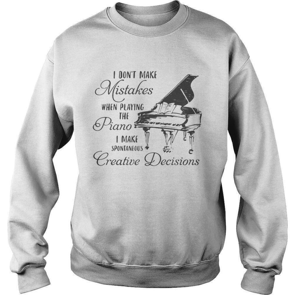 I Dont Make Mistakes When Playing Piano I Make Spontaneous Sweatshirt